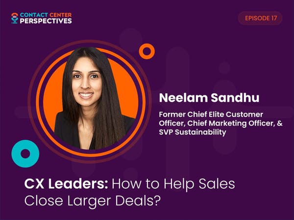 Neelam Sandhu - "CX Leaders: How to Help Sales Close Larger Deals?" - Page 1