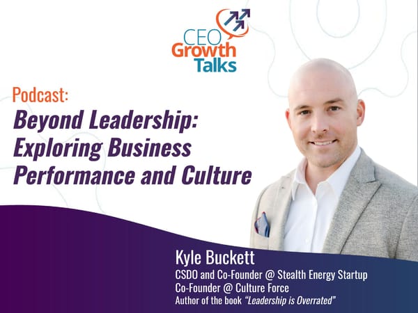 CEO Growth Talks: Kyle Buckett Podcast "Beyond Leadership: Exploring Business Performance and Culture" - Page 1