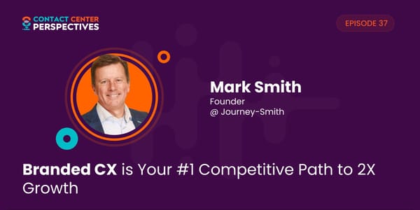 Mark Smith - "Branded CX is Your #1 Competitive Path to 2X Growth" - Page 1