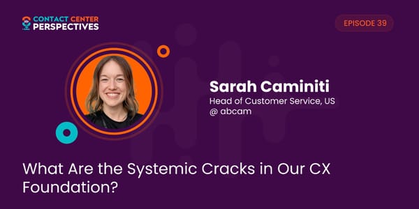 Sarah Caminiti - "What Are the Systemic Cracks in Our CX Foundation?" - Page 1