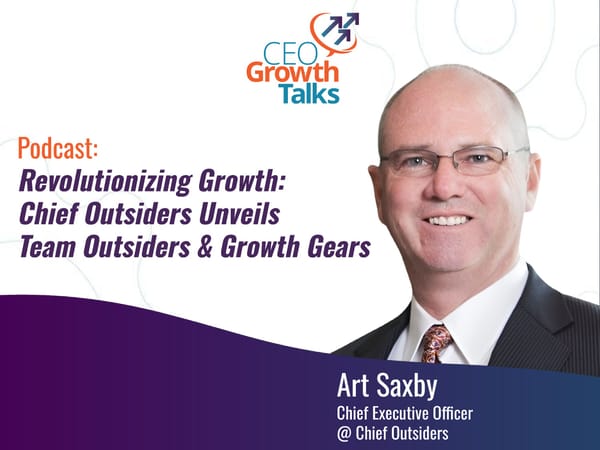 CEO Growth Talks: Art Saxby Podcast "Revolutionizing Growth: Chief Outsiders Unveils Team Outsiders & Growth Gears" - Page 1